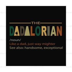 The dadalorian,fathers day svg,fathers day gift, dadalorian svg, daddy shirt,father star wars, mandalorian,father star w