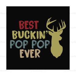 Best buckin pop pop ever,father's day svg, fathers day gift,happy fathers day,fathers day shirt, fathers day 2020,father
