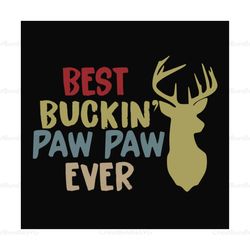 Best buckin Paw paw ever,father's day svg, fathers day gift,happy fathers day,fathers day shirt, fathers day 2020,father