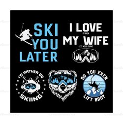 Ski You Later SVG, I Love My Wife & Ski SVG, Skiing SVG, Designs Ski Bundle Svg, Ski Svg, Ski Design, Ski Vector
