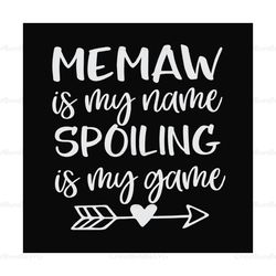 Memaw is my name spoiling is my game,SVG Files For Silhouette, Files For Cricut, SVG, DXF, EPS, PNG Instant Download
