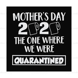 Quarantined Mothers Day 2020 Svg, Mothers Day Svg, Mothers Day 2020, Quarantined Mother, Mother Day Lockdown, Mother Quo