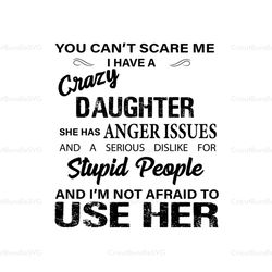 You Cant Scare Me I Have A Crazy Daughter Svg, Mothers Day Svg, Crazy Daughter Svg, Daughter Svg, Mom Saying Svg, Mom Qu