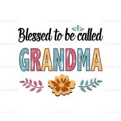 Blessed to be called Grandma, SVG Files For Silhouette, Files For Cricut, SVG, DXF, EPS, PNG Instant Download