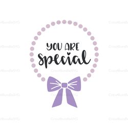 You are special svg, Mothers day svg For Silhouette, Files For Cricut, SVG, DXF, EPS, PNG Instant Download