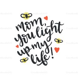 Mom you light up my life svg, Mothers day svg For Silhouette, Files For Cricut, SVG, DXF, EPS, PNG Instant Download
