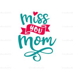 Miss you mom svg, Mothers day svg, Mother day svg For Silhouette, Files For Cricut, SVG, DXF, EPS, PNG Instant Download