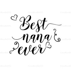 Best nana ever svg, Mothers day svg, Mother day svg For Silhouette, Files For Cricut, SVG, DXF, EPS, PNG Instant Downloa