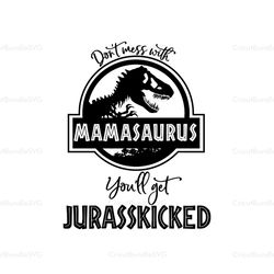 Don't Mess With Mamasaurus You'll Get Jurasskicked SVG, Jurassic SVG, Disney SVG, Disney Characters SVG, Cartoon, Movie
