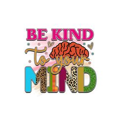 Be Kind To Your Mind PNG