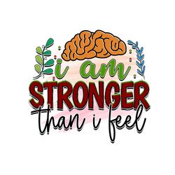 I Am Stronger Than I Feel PNG