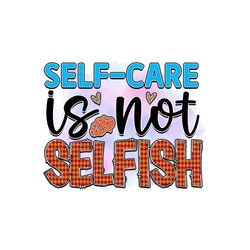 Self Care Is Not Selfish PNG