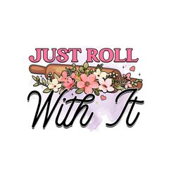 Just Roll With It Digital PNG File