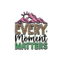 Every Moment Matters PNG