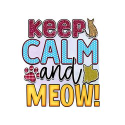 Keep Calm And Meow Digital PNG File