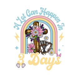 A Lot Can Happen in 3 Days Easter Digital Download