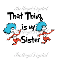 That Things Is My Sister Svg, Dr Seuss Svg, Thing 1 Thing 2 Svg, Sister Svg, Cat In The Hat Svg, Dr Seuss Gifts