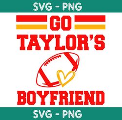 Go Taylor's Boyfriend Svg, KC Chiefs Svg, NFL Logo Svg, Taylor Kelce Svg, Super Bowl 2024 Svg, Chiefs Football Svge