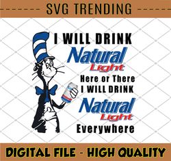 I will drink natural light here or there I will drink natural light everywhere png dr.seus png printing download