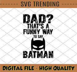DadMan svg, Dad That's A Funny Way to Say Batman svg, Super Dadman Bat Hero Funny, Fathers Day Svg, Svg cut file for Cri