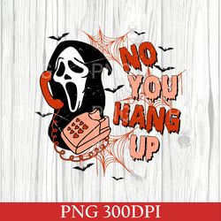 No You Hang Up PNG, Ghostface Valentine PNG, Valentines PNG, Valentines Gift, Funny Valentine PNG, Funny Ghostface PNG