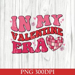 In My Valentine Era PNG, Valentine PNG, Love PNG, Funny Valentines Day PNG, Valentine PNG, Happy Valentines Day Digital