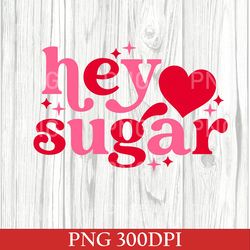 Valentine's Day Hey Sugar Heart PNG, Cute Valentines Day Heart Sugar PNG, Hey Sugar PNG, Couple PNG, Cute Valentines Day