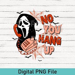 No You Hang Up PNG, Ghostface Valentine PNG, Halloween PNG, Halloween Gift, Funny Valentine PNG, Funny Ghostface PNG