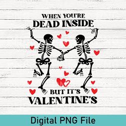 When You're Dead Inside But It's Valentine's PNG, Funny Valentine PNG, Dead inside PNG, Valentine Skeleton PNG, Valentin