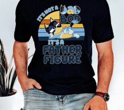 It's Not A Dad Bod It's A Father Figure Shirt | Bluey Dad Shirt | Bluey Gifts for Dad | Bluey Bandit | Bandit Heeler Shi