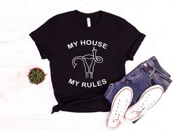 My House My Rules My Choice Shirt, 1973 Protect Roe v Wade Shirt, Women's Rights, Pro Choice, Feminist Shirt, Abortion S