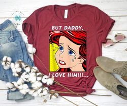 Disney Ariel Portrait But Daddy, I Love Him Shirt, Disney The Little Mermaid,Disneyland Family Matching Tee Unisex Adult