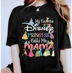 My Favorite Princess Call Me Mama Shirt, Disney Princess Mom Shirt, Mother's Day Gift Tee, Cute Gift For Mom, Disneyland
