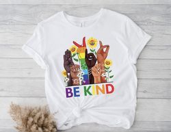 Be Kind Sign Language Shirt, Be Kind Rainbow Shirt, Be Kind T-Shirt, Kindness Shirt, LGBT Pride Shirt, Lgbt Be Kind T-Sh