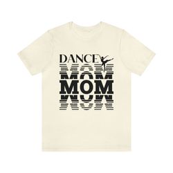 Dance Mom Shirt,Mothers Day Shirt,Dance Shirt, Mom's gift,Mother's Day Shirt,Mother's Day Mom Gift,Mother's Day Dance Sh