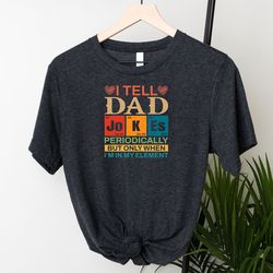 I Tell Dad Jokes Sweatshirt, Scientist Dad Shirt, Funny Dad Jokes Sweater, Sarcatic Daddy Shirt, Funny Father's Day T-Sh