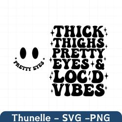 Thick Thighs, Pretty Eyes And Loc'd Vibes Svg Png, Black Queen, Black Woman Svg Png Motivational Cut File, For Shirt, Mu