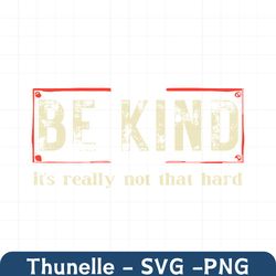 Be Kind Its Really Not That Hard SVG