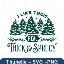 I Like Them Real Thick And Sprucy SVG