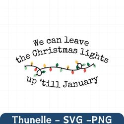 We Can Leave The Christmas Lights SVG Digital File