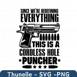 Since We're Redefining Everything This Is A Cordless Hole Puncher SVG | Cricut Cutting Files Printable Clipart Vector Di