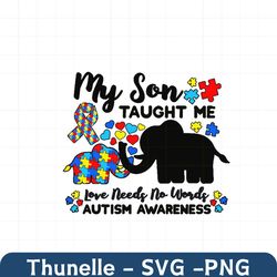 My Son Taught Me Love Needs No Words Svg, Autism Svg, Autism Awareness Svg, Awareness Svg, Elephant Svg, Autism Son Svg,