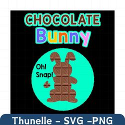 Chocolate Bunny Oh Snap Svg, Trending Svg, Easter Day Svg, Happy Easter Svg, Easter Svg, Easter 2021 Svg, Chocolate Bunn