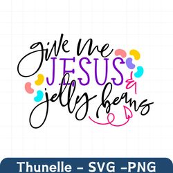 Give Me Jesus And Jelly Beans Svg, Easter Day Svg, Easter Svg, Jesus Svg, Jelly Beans Svg, Christian Svg, Happy Easter S