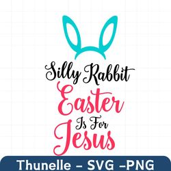 Silly Rabbit Easter Is For Jesus Svg, Easter Day Svg, Easter Svg, Silly Rabbit, Jesus Svg, Christian Svg, Cross Svg, Hap