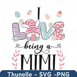 I Love Being A Mimi Svg, Easter Svg, Easter Mimi Svg, Easter Gnome Svg, Gnome Mimi Svg, Grandma Svg, Easter Grandma Svg,