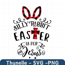 Silly Rabbit Easter Is For Jesus Svg, Easter Svg, Easter Day Svg, Silly Rabbit Svg, Rabbit Svg, Jesus Svg, Happy Easter
