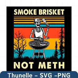 Skeleton Bbq Grilling Smoke Brisket Not Meth Svg, Trending Svg, Vintage Skull Svg, Skull Svg, Smoke Brisket Not Meth, Sk