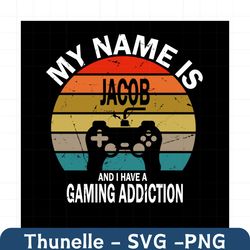My Name Is Jacob And I Have A Gaming Additiction Svg, Trending Svg, Jacob Svg, Gaming Additiction Svg, Video Game Svg, G