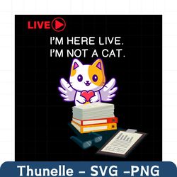I Am Here Live I Am Not A Cat Svg, Trending Svg, I Am Here Svg, Cat Svg, Lawyer Cat Svg, Legal Trouble Svg, Better Call